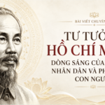 Tư tưởng Hồ Chí Minh: Dòng sáng của độc lập, nhân dân và phát triển con người