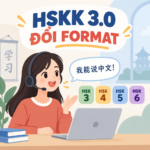 Đề thi khẩu ngữ HSKK 3.0 đã đổi format: Cấu trúc mới, cách luyện và đề mẫu HSK 3–6